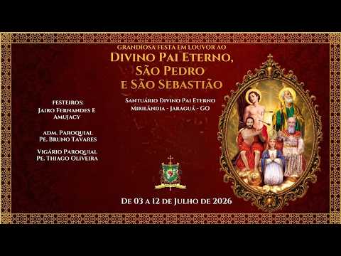 9° Dia Novena em Louvor ao Divino Pai Eterno de Mirilândia - Paróquia São José - Jaraguá Go 11/07/26