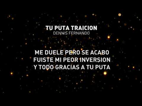 DENNIS FERNANDO - TU PUTA TRAICION (LETRA)