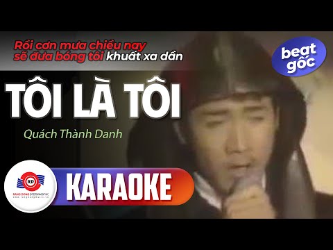 TÔI LÀ TÔI - KARAOKE (BEAT GỐC) QUÁCH THÀNH DANH |Rồi cơn mưa chiều nay sẽ đưa bóng tối khuất xa dần