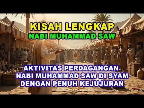 [Eps. 18] Aktivitas Perdagangan Nabi Muhammad SAW Di Syam Dengan Penuh Kejujuran - Sirah Nabawiyah