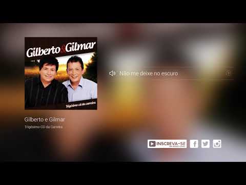 Não Me Deixe No Escuro - Gilberto e Gilmar