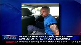 Apresan hombre que habría amenazado con explotar el Palacio Nacional