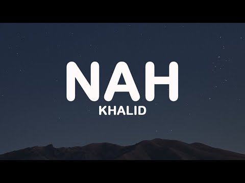 Khalid - nah (Lyrics)