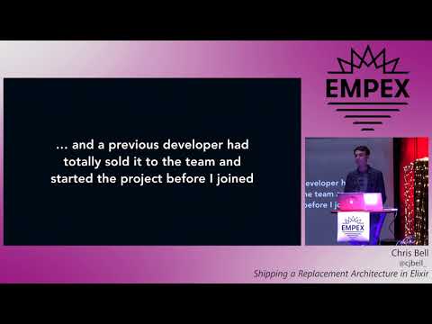 EMPEX LA 2018 - Shipping a Replacement Architecture in Elixir by Chris Bell