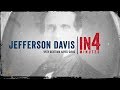 Jefferson Davis: The Civil War in Four Minutes