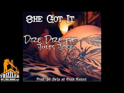 Dre Dre ft. Jules Jones - She Got It [Prod. De'la] [Thizzler.com]