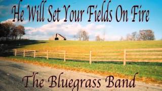 &quot;He Will Set Your Fields On Fire&quot; - Butch Robins/The Bluegrass Band