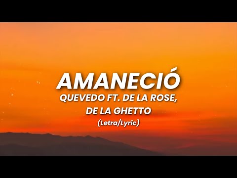 AMANECIÓ - Quevedo Ft. De La Rose, De La Ghetto (Letra)