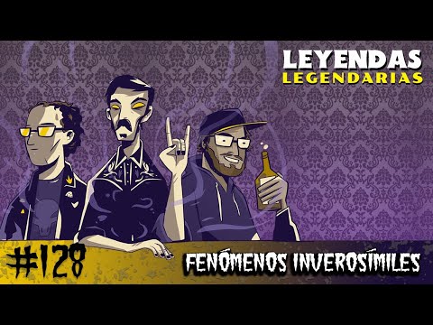 E128: Fenómenos Inverosímiles