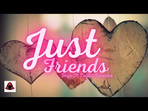 Just Friends - Heyz ft  Taylor Ravenna Lyrics video