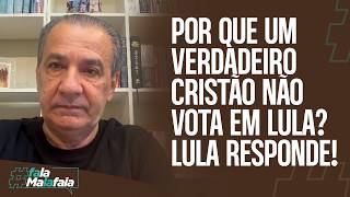 POR QUE UM VERDADEIRO CRISTÃO NÃO VOTA EM LULA? LULA RESPONDE!