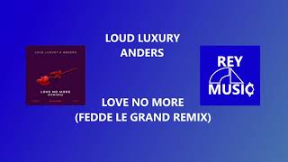 Anders, Loud Luxury - Love No More (Fedde Le Grand Remix)