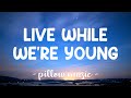 Live While Were Young One Direction Lyrics