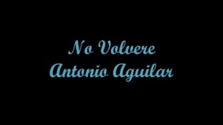 No Volvere (I Won&#39;t Return) - Antonio Aguilar (Letra - Lyrics)