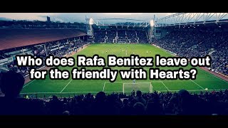 Be interesting to see who Rafa Benitez leaves out for the Hearts friendly