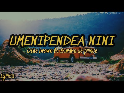 Umenipendea Nini Lyrics - Otile brown ft Baraka the prince.