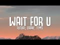 Future WAIT FOR U Lyrics Ft Drake Tems