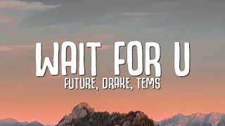 Future - WAIT FOR U (Lyrics) ft. Drake, Tems
