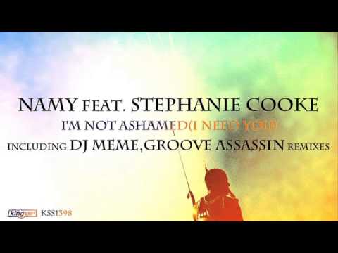Namy ft. Stephanie Cooke - I'm Not Ashamed (I Need You) (Groove Assassin Main Mix)