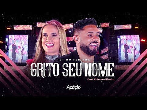 Acácio Ferinha da Bahia - GRITO SEU NOME Feat. Paloma Oliveira ( DVD TBT DO FERINHA)