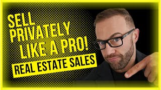 Sell Real Estate Privately Like A PRO!