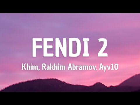 Fendi 2 (lyrics) - Khim, Rakhim Abramov, Ayv10 - (i got dior balenciaga gucci fendi louis prada)