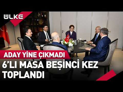 6'lı Masa 5.Kez Toplandı! Adayın Adı Yine Yok!