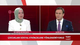 aile ve sosyal politikalar bakanı fatma betül sayan kaya tgrt haber'de aile ve sosyal politikalar bakanı fatma betül sayan kaya tgrt haber'de