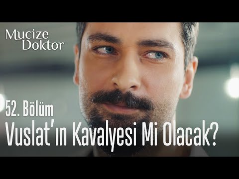 Vuslat'ın kavalyesi mi olacak? - Mucize Doktor 52. Bölüm