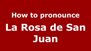 How to pronounce La Rosa De San Juan