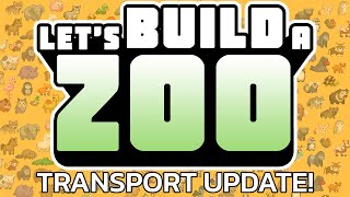 Let's Build A Zoo: Transport Update!
