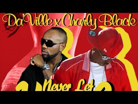 Daville Ft. Charly Black - Never Let You Go - Sept 2012