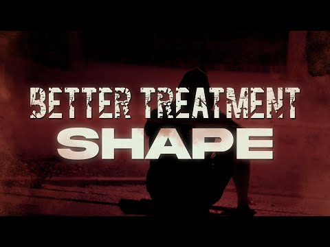 Better Treatment - SHAPE  (LYRIC VIDEO)