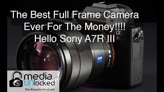 The Sony A7 III Preview by Media Unlocked