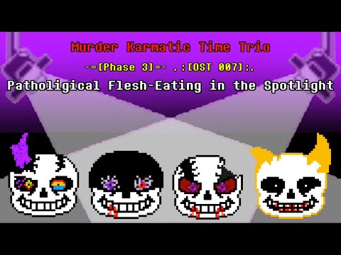 Reupload: Murder!Karmatic Time Trio - Phase 3: Pathological Flesh-Eating in the Spotlight