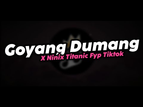 DJ GOYANG DUMANG X NINIX TITANIC MENGKANE FYP TIKTOK