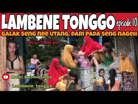 LAMBENE TONGGO episode 10 || GALAK SENG NDE UTANG DARI PADA LE NAGEH 😂