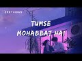 Tumse Mohabbat Hai ( LYRICS)#jalraj#tumse#song