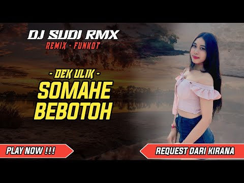 DJ SOMAHE BEBOTOH - DEK ULIK FUNKOT || DJ MED SUBE TIANG NGORAHIN VIRAL TIKTOK || DJ SUDI RMX