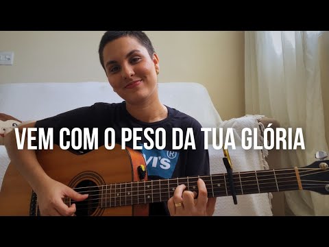 Vem Com o Peso da Tua Glória + espontâneo / Mariana Vieira