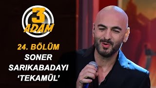 Soner Sarıkabadayı &#39;Tekamül &#39; | 3 Adam
