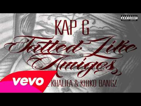 Kap G Ft. Wiz Khalifa & Kirko Bangz - Tatted Like Amigos (Remix)