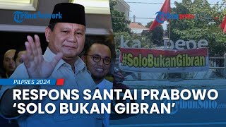 Respons Santai Prabowo seusai Muncul Spanduk & Yel-yel 'Solo Bukan Gibran': Tenang!
