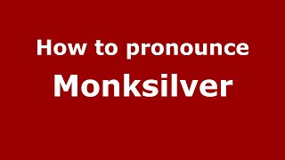 How to pronounce Monksilver