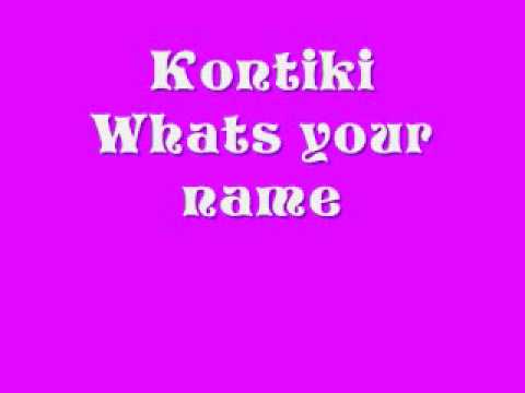 Kontiki- What Your Name