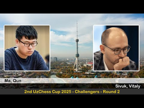 GM Qun Ma vs GM Vitaly Sivuk | 2nd UzChess Cup 2025 - Challengers | Round 2