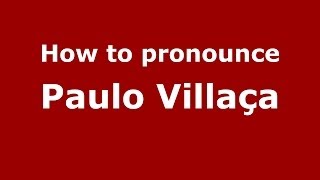 How to pronounce Paulo Villaça