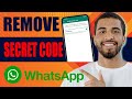How to Remove Secret Code in Whatsapp (2024)