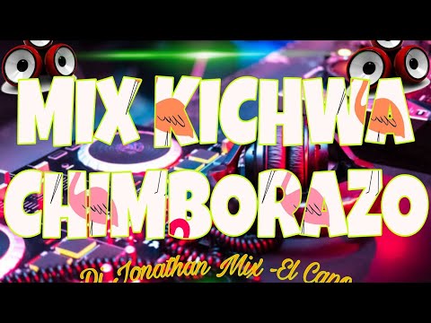 MIX-KICHWA CHIMBORAZO//LOS DUROS DE CHIMBORAZO//DJ JONATHAN MIX-ELCAPO 💥