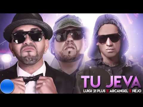 tu jeva arcangel ft luigi 21 plus ñejo